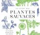 " Le Guide des plantes sauvages", Carole Minker, Tana éditions.
